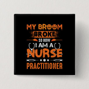 Nurse Gift My Broom Broke So Now I Am A Nurse 2 Inch Square Button