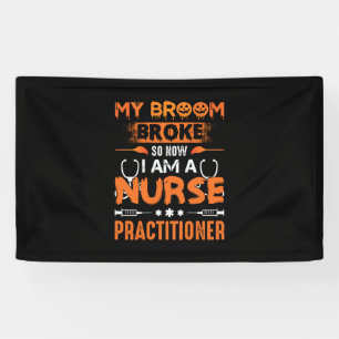 Nurse Gift My Broom Broke So Now I Am A Nurse Banner