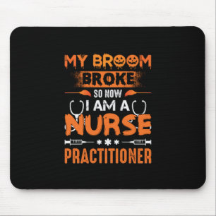 Nurse Gift My Broom Broke So Now I Am A Nurse Mouse Pad