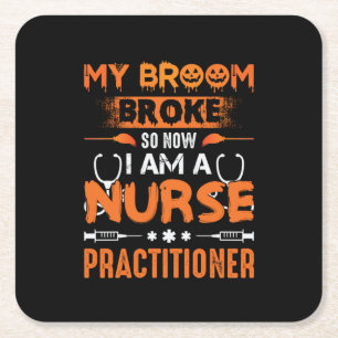Nurse Gift My Broom Broke So Now I Am A Nurse Square Paper Coaster