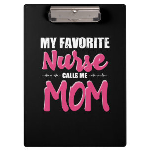 Nurse Gift My Favorite Nurse Call Me Mom Clipboard