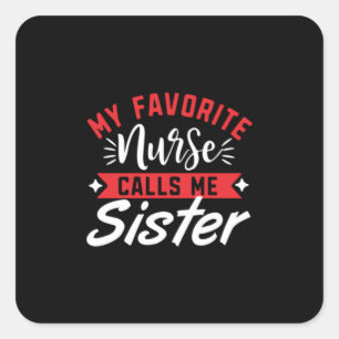 Nurse Gift   My Favorite Nurse Calls Me Sister Square Sticker