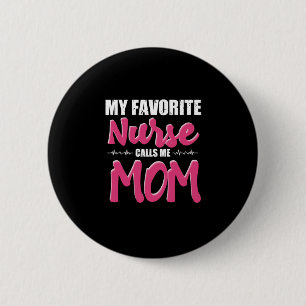 Nurse Gift My Favourite Nurse Call Me Mom 2 Inch Round Button