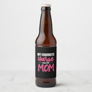 Nurse Gift My Favourite Nurse Call Me Mom Beer Bottle Label