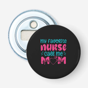 Nurse Gift My Favourite Nurse Care Me Mom Bottle Opener