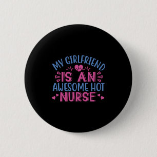 Nurse Gift   My Girlfriend Is An Awesome Hot Nurse 2 Inch Round Button