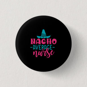 Nurse Gift Nacho Average Nurse 1 Inch Round Button