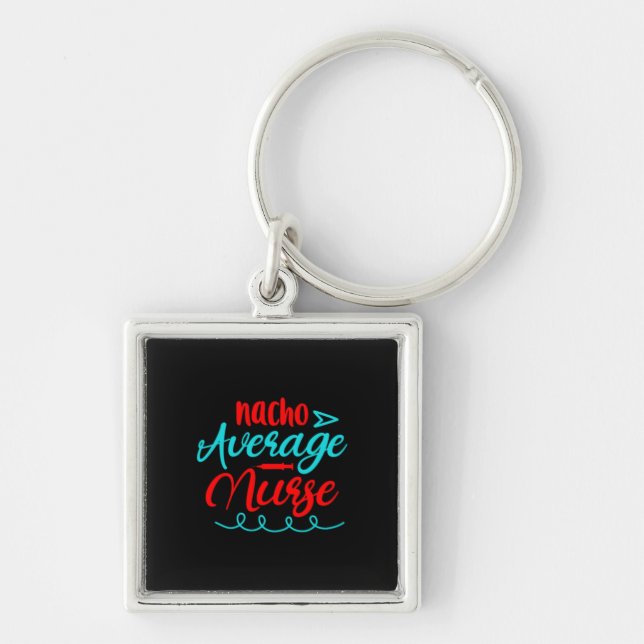 Nurse Gift | Nacho Average Nurse Keychain (Front)