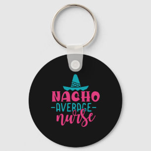 Nurse Gift Nacho Average Nurse Keychain