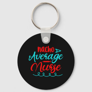 Nurse Gift Nacho Average Nurse Keychain