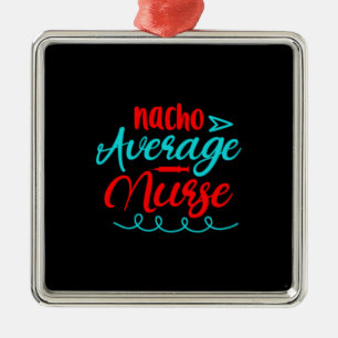 Nurse Gift Nacho Average Nurse Metal Ornament