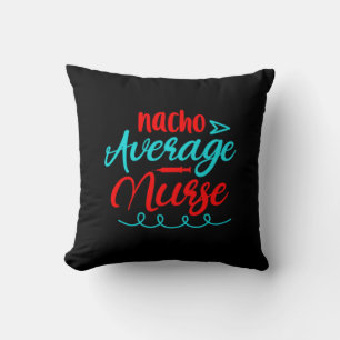Nurse Gift   Nacho Average Nurse Throw Pillow