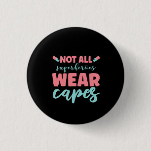 Nurse Gift Not All Superheroes Wear Capes 1 Inch Round Button