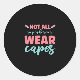Nurse Gift   Not All Superheroes Wear Capes Classic Round Sticker