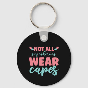 Nurse Gift Not All Superheroes Wear Capes Keychain