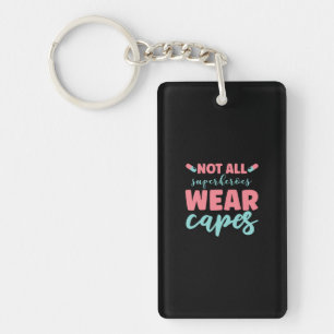 Nurse Gift Not All Superheroes Wear Capes Keychain