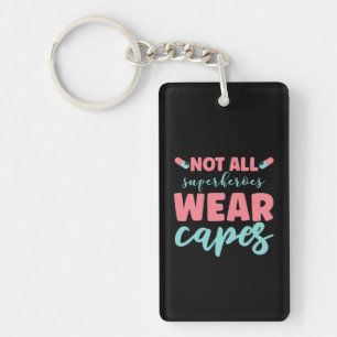 Nurse Gift Not All Superheroes Wear Capes Keychain