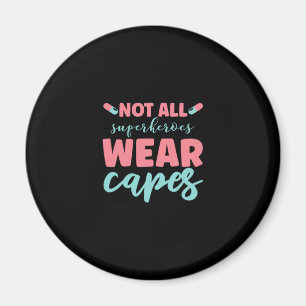 Nurse Gift Not All Superheroes Wear Capes Magnet