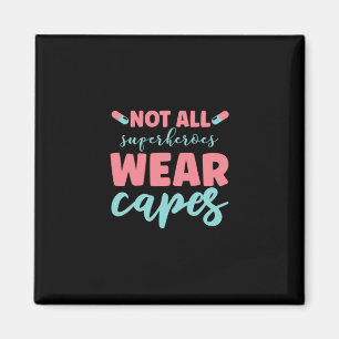 Nurse Gift   Not All Superheroes Wear Capes Magnet