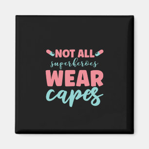 Nurse Gift Not All Superheroes Wear Capes Magnet