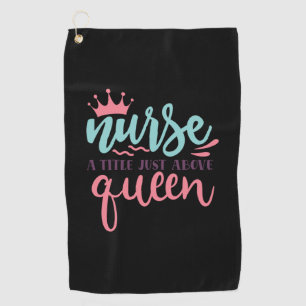 Nurse Gift Nurse A Title Just Above Queen Golf Towel