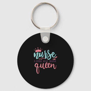 Nurse Gift Nurse A Title Just Above Queen Keychain