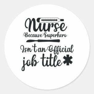 Nurse Gift Nurse Because Superhero Classic Round Sticker
