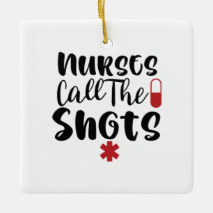 Nurse Gift Nurse Call The Shots Ceramic Ornament