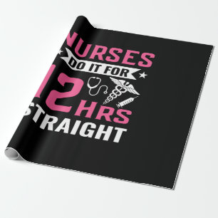 Nurse Gift Nurse Do It For 12Hrs Straight Wrapping Paper
