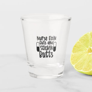 Nurse Gift Nurse Fixin Cuts And Stickin Butts Shot Glass