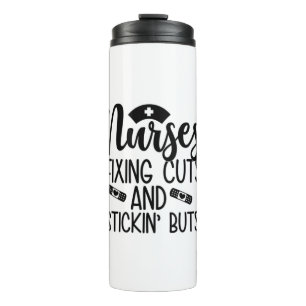 Nurse Gift Nurse Fixin' Cuts Stickin' Butts Thermal Tumbler