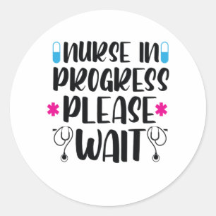 Nurse Gift Nurse In Progress Please Wait Classic Round Sticker