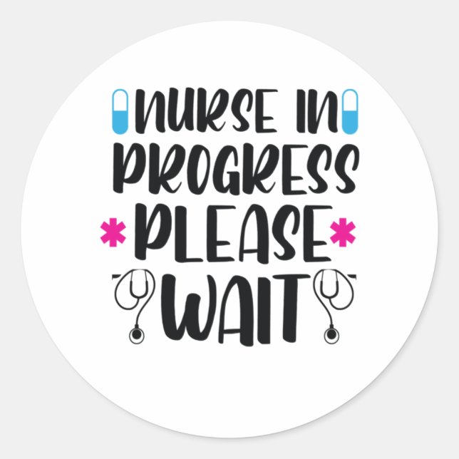 Nurse Gift Nurse In Progress Please Wait Classic Round Sticker (Front)