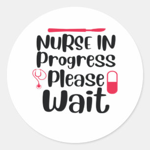 Nurse Gift Nurse In Progress Please Wait Classic Round Sticker