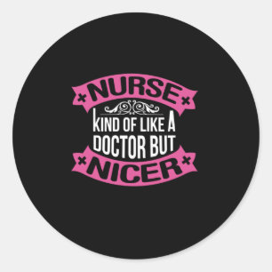 Nurse Gift Nurse Kind Of Like A Doctor Classic Round Sticker