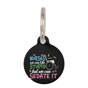 Nurse Gift Nurse We Can't Bit Stupid Pet Tag