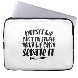 Nurse Gift Nurse We Can't Fix Stupid Laptop Sleeve