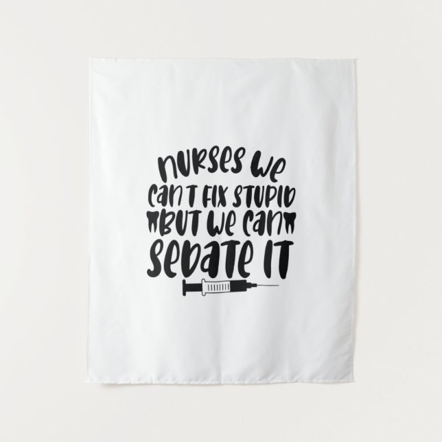 Nurse Gift Nurse We Can't Fix Stupid Tapestry (Front)