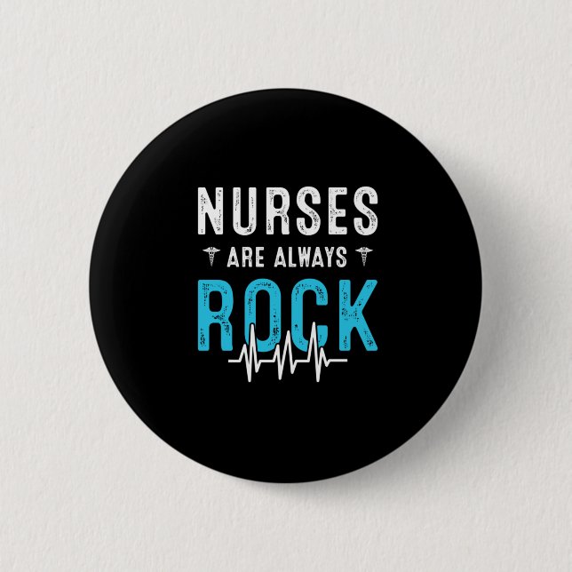 Nurse Gift | Nurses Are Always Rock 2 Inch Round Button (Front)