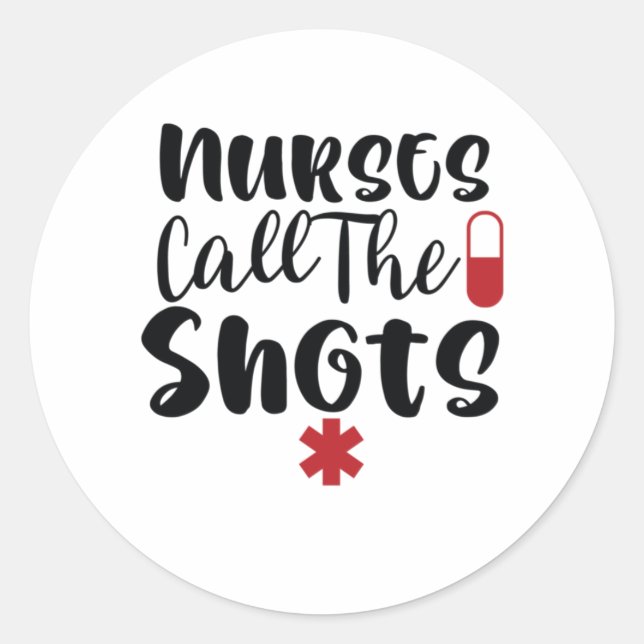 Nurse Gift Nurses Call The Shots Classic Round Sticker (Front)
