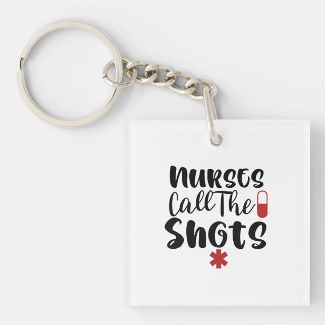Nurse Gift Nurses Call The Shots Keychain (Front)