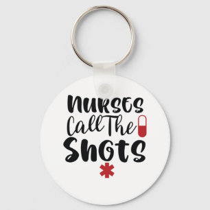 Nurse Gift Nurses Call The Shots Keychain