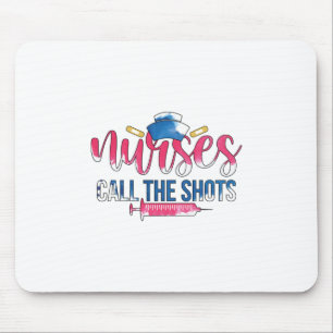 Nurse Gift Nurses Call The Shots Mouse Pad