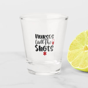 Nurse Gift Nurses Call The Shots Shot Glass