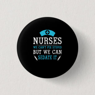 Nurse Gift Nurses We Cant Fix Stupid 1 Inch Round Button