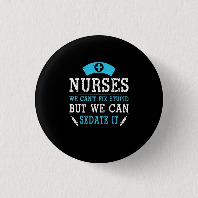 Nurse Gift | Nurses We Cant Fix Stupid 1 Inch Round Button (Front)