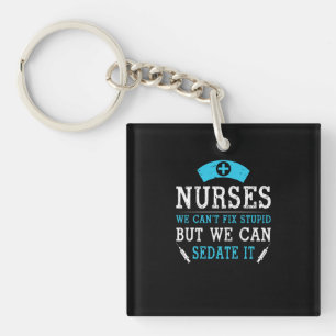 Nurse Gift Nurses We Cant Fix Stupid Keychain
