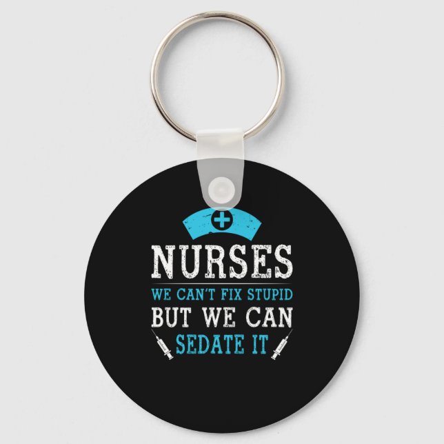 Nurse Gift | Nurses We Cant Fix Stupid Keychain (Front)