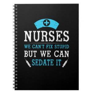Nurse Gift   Nurses We Cant Fix Stupid Notebook