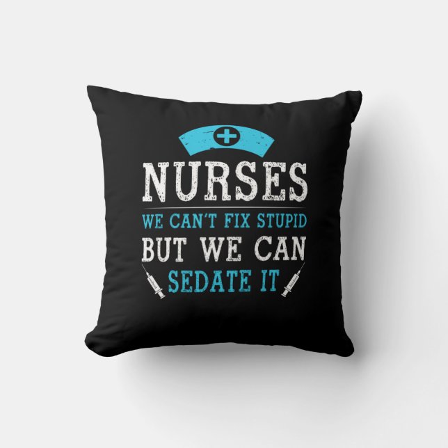 Nurse Gift | Nurses We Cant Fix Stupid Throw Pillow (Front)